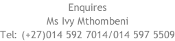 Enquires Ms Ivy Mthombeni Tel: (+27)014 592 7014/014 597 5509