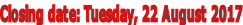 Closing date: Tuesday, 22 August 2017