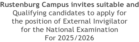 Rustenburg Campus invites suitable and Qualifying candidates to apply for  the position of External Invigilator  for the National Examination For 2025/2026