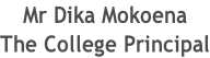Mr Dika Mokoena The College Principal