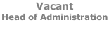 Vacant Head of Administration