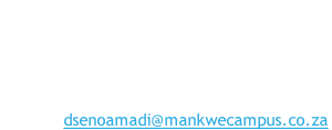 Mankwe Campus Name:	Ms D Senoamadi Occupation:	Student Support  Officer Academic Tel:	(014) 555 2900 E-mail: dsenoamadi@mankwecampus.co.za